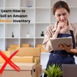 How to Sell on Amazon Without Inventory: Exploring Dropshipping & FBA – 2023